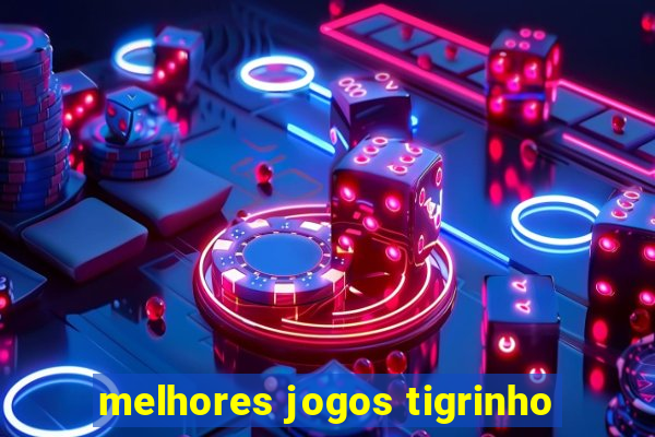 melhores jogos tigrinho